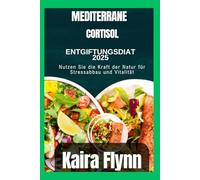 Mediterrane Cortisol-Entgiftungsdiät 2025: Nutzen Sie die Kraft der Natur für Stressabbau und Vitalität