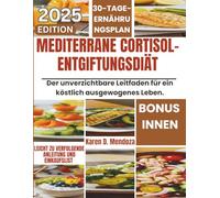 MEDITERRANE CORTISOL-ENTGIFTUNGSDIÄT: Der unverzichtbare Leitfaden für ein köstlich ausgewogenes Leben.