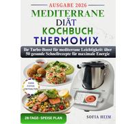 Mediterrane diät kochbuch thermomix: Ihr Turbo-Boost für mediterrane Leichtigkeit: über 50 gesunde Schnellrezepte für maximale Energie