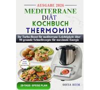 Mediterrane diät kochbuch thermomix: Ihr Turbo-Boost für mediterrane Leichtigkeit: über 50 gesunde Schnellrezepte für maximale Energie