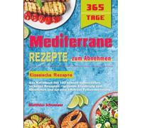 Mediterrane Rezepte zum Abnehmen: Das Kochbuch mit 180 schnell zubereiteten, leckeren Rezepten - gesunde Ernährung zum Abnehmen und für eine effektive Fettverbrennung.