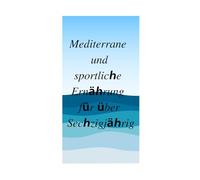Mediterrane und sportliche Ernährung für über Sechzigjährige