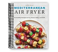 Mediterranean Air Fryer: 95 Healthy Recipes to Fry, Roast, Bake, and Grill