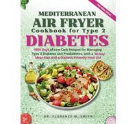 MEDITERRANEAN AIR FRYER COOKBOOK FOR TYPE 2 DIABETES: 1800 Days of Low-Carb Recipes for Managing Type 2 Diabetes and Prediabetes, with a 30-Day Meal ... Recipes for Chronic Health and Wellness)