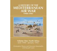Mediterranean Air War, 1940-1945: North Africa, June 1940 - January 1942 v. 1: Volume One: North Africa, June 1940 - January 1942