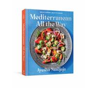 Mediterranean All the Way : Bold Flavors, Built to Share: A Cookbook