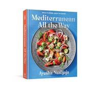 Mediterranean All the Way: Bold Flavors, Built to Share: A Cookbook