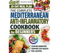 Mediterranean Anti-Inflammatory Cookbook for Beginners: Easy, Delicious Recipes and a 28-Day Meal Plan to Help Calm Inflammation, Support Gut Health & ... the Mediterranean Way. Full-Colour Photos