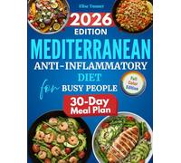 Mediterranean Anti-Inflammatory Diet for Busy People: 150+ Nutritious & Easy-to-Make Recipes to Improve Your Health Naturally | Definitive Meal Plan to Reduce Inflammation & Regain Your Energy