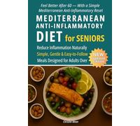 Mediterranean Anti-Inflammatory Diet for Seniors: A Simple, Gentle Guide to Reducing Inflammation, Improving Digestion and Boosting Energy After 60