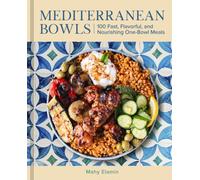 Mediterranean Bowls : 100 Fast, Flavorful, and Nourishing One-Bowl Meals