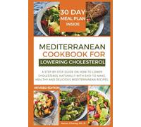 Mediterranean cookbook for lowering cholesterol: Step-by-step guide on how to lower cholesterol naturally with Easy to make, healthy and delicious Mediterranean recipes.