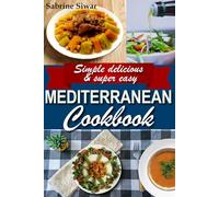 Mediterranean Cookbook: Simple delicious & super easy (Quick and Easy recipes)