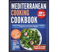 Mediterranean cooking cookbook: Super simple Food List, Easy Recipes to Support Longevity and Control Weight (Cookbook creator)