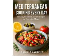 MEDITERRANEAN COOKING EVERY DAY: 60 Easy, Healthy & Quick Recipes for Everyday Meals
