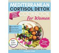 Mediterranean Cortisol Detox Cookbook for Women: Science-Based Recipes to Burn Belly Fat, Sleep Deeper, Balance Hormones, Renew Energy, and Lose ... Minutes (Mind & Body Mediterranean Wellness)