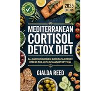 Mediterranean Cortisol Detox Diet: Balance Hormones, Burn Fat & Reduce Stress the Anti-Inflammatory Way