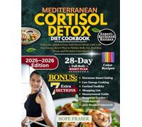 MEDITERRANEAN CORTISOL DETOX DIET COOKBOOK: Delicious, Quick & Easy Anti-Stress Meals with a 28-Day Energy Reset Plan to Flatten Belly Fat, Stabilize Mood, and Reclaim Your Spark