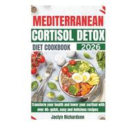 Mediterranean Cortisol Detox Diet Cookbook: Transform your health, improve sleep and lower your cortisol with quick, easy and delicious recipes with 28 days meal plan.