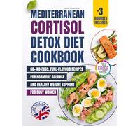Mediterranean Cortisol Detox Diet Cookbook (UK Edition): 60+ No-Fuss, Full-Flavour Recipes for Hormone Balance and Healthy Weight Support - For Busy Women (Cortisol Reset & Detox)