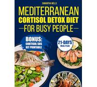 Mediterranean Cortisol Detox Diet For Busy People: Reset Stress, Shrink Your Belly, & Boost Energy in 21 Days: The Simple Guide to Natural Hormone Balance for Your Hectic Life.