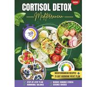 MEDITERRANEAN CORTISOL DETOX DIET: Heal Stress, Burn Belly Fat, Sleep Better, and Restore Your Energy with Anti-Inflammatory Recipes & a 21-Day Plan
