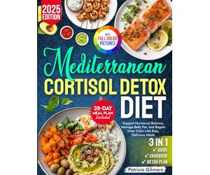 Mediterranean Cortisol Detox Diet: Support Hormonal Balance, Manage Belly Fat, and Regain Inner Calm with Easy, Delicious Meals - Includes a 28-Day Meal Plan and Shopping Lists