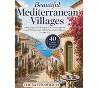Mediterranean Courtyards: A Coloring Journey Through Peaceful Patios, Hidden Gardens & Sunlit Mediterranean Corners