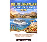 Mediterranean Cruise Port Guide 2026: A Budget-Friendly DIY Shore Excursion Planner for Independent Cruisers Exploring Rome, Barcelona, Athens, Naples & More (First-Time Cruiser Success Series)