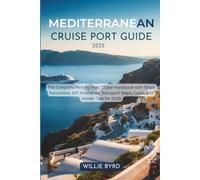 MEDITERRANEAN CRUISE PORT GUIDE 2026: The Complete Port-by-Port Cruise Handbook with Shore Excursions, DIY Itineraries, Transport Maps, Costs, and Insider Tips for 2026