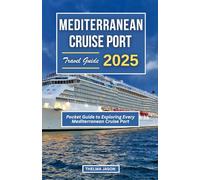 MEDITERRANEAN CRUISE PORT TRAVEL GUIDE 2025: Your Essential Pocket Guide to Exploring Every Mediterranean Cruise Port