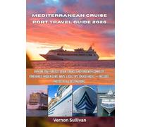 Mediterranean Cruise Port Travel Guide 2026: Explore Italy, Greece, Spain,France & Beyond with Complete Itineraries, Hidden Gems, Maps, Local Tips, Cruise Hacks - Includes Photos of All Destinations