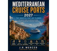 Mediterranean Cruise Ports 2027: The Smarter Port-Day Planner: DIY Routes, Shore Excursion Decisions, Return-to-Ship Buffers & Realistic Itineraries