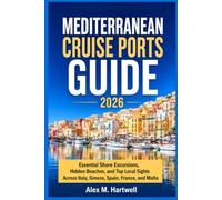 Mediterranean Cruise Ports Guide 2026-2027: Essential Shore Excursions, Hidden Beaches, and Top Local Sights Across Italy, Greece, Spain, France, and Malta