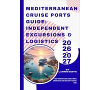 Mediterranean Cruise Ports Guide: Independent Excursions & Logistics 2026-2027: Budget Transfers to Rome, Florence, Pompeii & Santorini Tactics: Time-Saving, Step-by-Step Port Guides