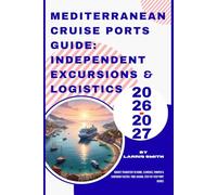 Mediterranean Cruise Ports Guide: Independent Excursions & Logistics 2026-2027: Budget Transfers to Rome, Florence, Pompeii & Santorini Tactics: Time-Saving, Step-by-Step Port Guides