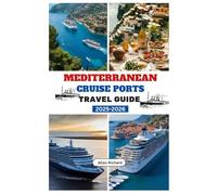 MEDITERRANEAN CRUISE PORTS TRAVEL GUIDE 2025-2026: The Ultimate Mediterranean River Cruise Companion - Plan, Cruise, Discover: Insider Tips & Itineraries Across the Mediterranean’s Rivers