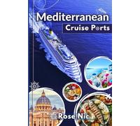 Mediterranean Cruise Ports Travel Guide 2025: Discover the Top Cruise Ports in the Mediterranean, Aegean, and Northern Europe with Vibrant Highlights, Insider Tips, and Stunning Itineraries