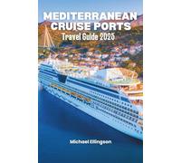 Mediterranean Cruise Ports Travel Guide 2025: Regional Insights, Cultural Etiquette, and Planning Essentials for a Seamless European Sea Journey (The Destination Explorer Guide 2025)