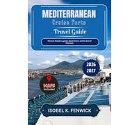 Mediterranean Cruise Ports Travel Guide 2026 - 2027: Discover Seaside Legends, Island Charm, and the Soul of Discovery (Journeys of Desire and Discovery)
