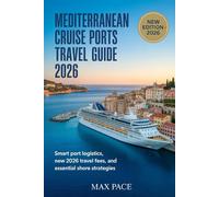 MEDITERRANEAN CRUISE PORTS TRAVEL GUIDE 2026: Smart Port Logistics, New 2026 Travel Fees, and Essential Shore Strategies.