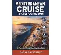 Mediterranean Cruise Travel Guide 2026: Curated Shore Stops, Regional Cuisine, Budget-Friendly Planning and Practical Itineraries Spanning Europe, North Africa and the Greek Islands