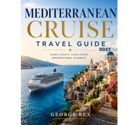 MEDITERRANEAN CRUISE TRAVEL GUIDE 2026: SCENIC COASTS. ICONIC PORTS. UNFORGETTABLE JOURNEYS.