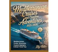 MEDITERRANEAN CRUISES AND COASTLINE ADVENTURES ATLAS 2025-2026: MEDITERRANEAN CRUISE ITINERARIES, COASTAL HIGHLIGHTS & SMART TRAVEL TIPS