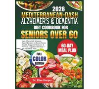 MEDITERRANEAN-DASH ALZHEIMER’S & DEMENTIA DIET COOKBOOK FOR SENIORS OVER 60: Easy, Flavorful, Science-Based Recipes to Boost Brain Health, Support ... Prevent Cognitive Decline - 60-Day Meal Plan