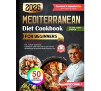 Mediterranean & DASH Diet Cookbook 2026: 50 Quick & Easy Cooking Recipes for Beginners, Ready in 10-30 Minutes (Balanced Meals Under 400 Cal • 130+ Pages • Mediterranean & DASH Cookbook Series)