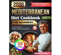 Mediterranean & DASH Diet Cookbook 2026: 50 Quick & Easy Cooking Recipes for Beginners, Ready in 10-30 Minutes (Balanced Meals Under 400 Cal • 130+ Pages • Mediterranean & DASH Cookbook Series)