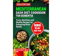 MEDITERRANEAN DASH DIET COOKBOOK FOR DEMENTIA: Tasty, Nutritious and Healthy Recipes for Enhancing Brain Health 14 DAY MEAL PLAN