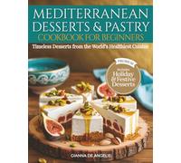 Mediterranean Desserts & Pastry Cookbook for Beginners: Timeless Desserts from the World’s Healthiest Cuisine - Simple, Flavorful, and Naturally Sweet Recipes for Longevity and Joy