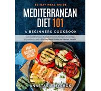 Mediterranean Diet 101: A Beginners Cookbook, Quick and Easy Budget-Friendly Recipes, Everyday Ingredients, and a 30-Day Meal Plan for Vibrant Health